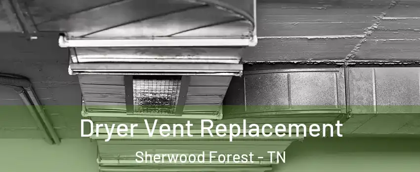 Dryer Vent Replacement Sherwood Forest - TN