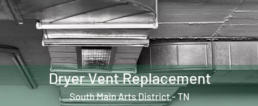 Dryer Vent Replacement South Main Arts District - TN