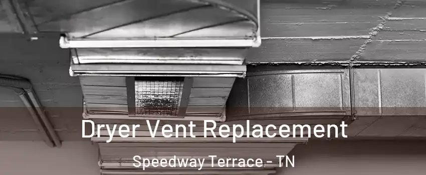 Dryer Vent Replacement Speedway Terrace - TN