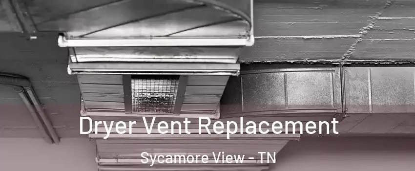 Dryer Vent Replacement Sycamore View - TN