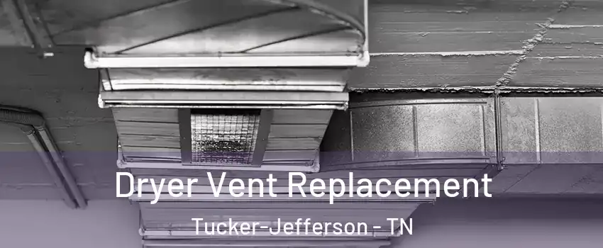 Dryer Vent Replacement Tucker-Jefferson - TN