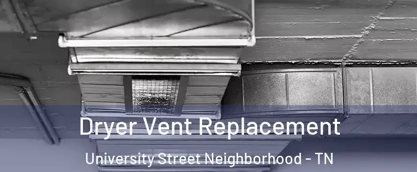 Dryer Vent Replacement University Street Neighborhood - TN