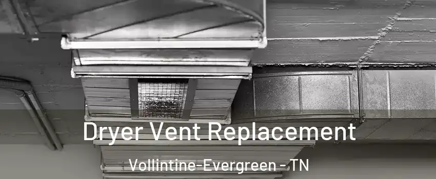 Dryer Vent Replacement Vollintine-Evergreen - TN