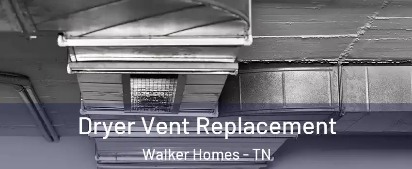 Dryer Vent Replacement Walker Homes - TN