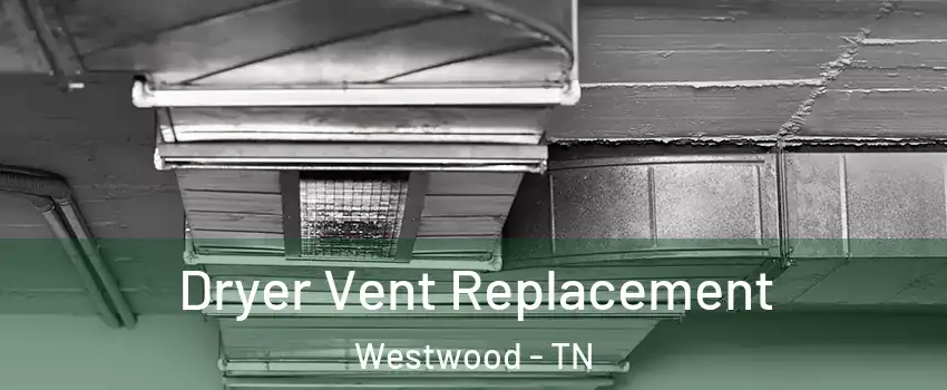 Dryer Vent Replacement Westwood - TN