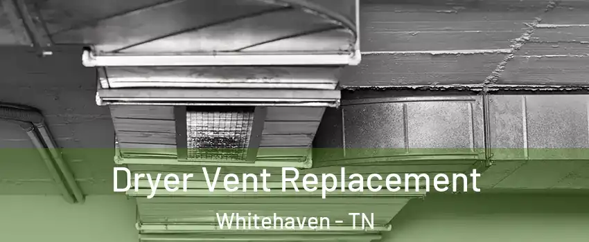 Dryer Vent Replacement Whitehaven - TN