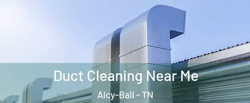 Duct Cleaning Near Me Alcy-Ball - TN