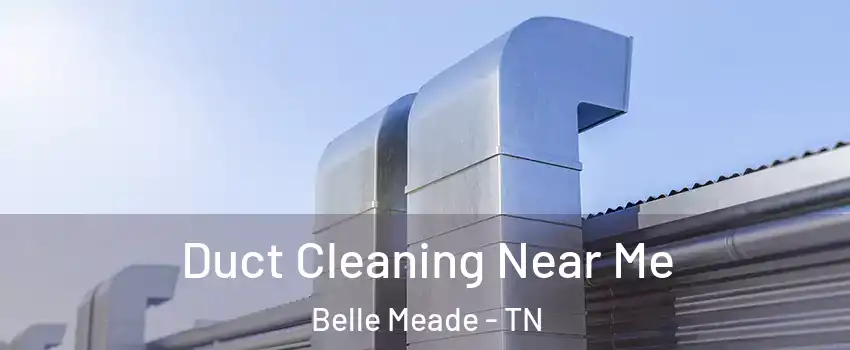 Duct Cleaning Near Me Belle Meade - TN