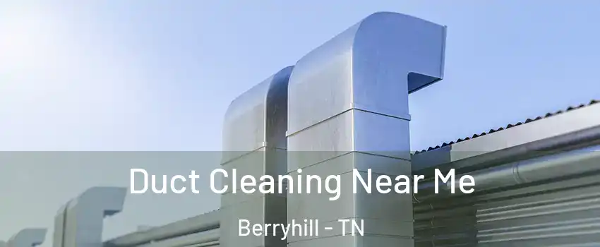 Duct Cleaning Near Me Berryhill - TN