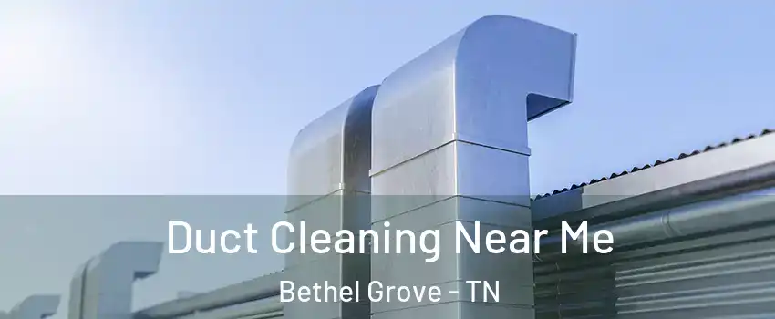 Duct Cleaning Near Me Bethel Grove - TN