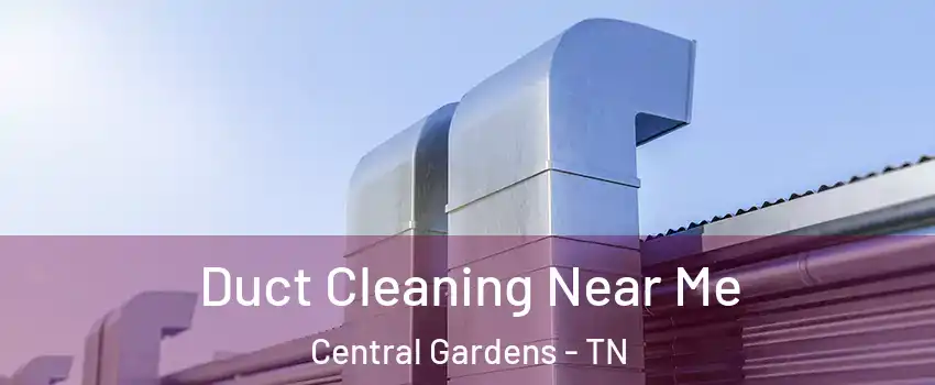 Duct Cleaning Near Me Central Gardens - TN