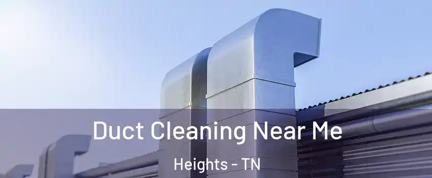 Duct Cleaning Near Me Heights - TN