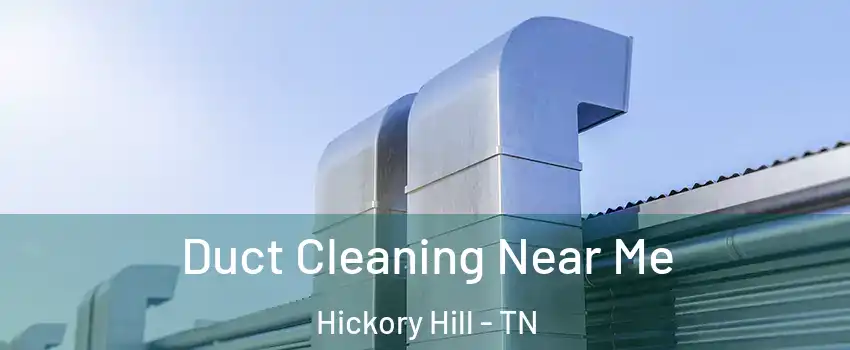 Duct Cleaning Near Me Hickory Hill - TN