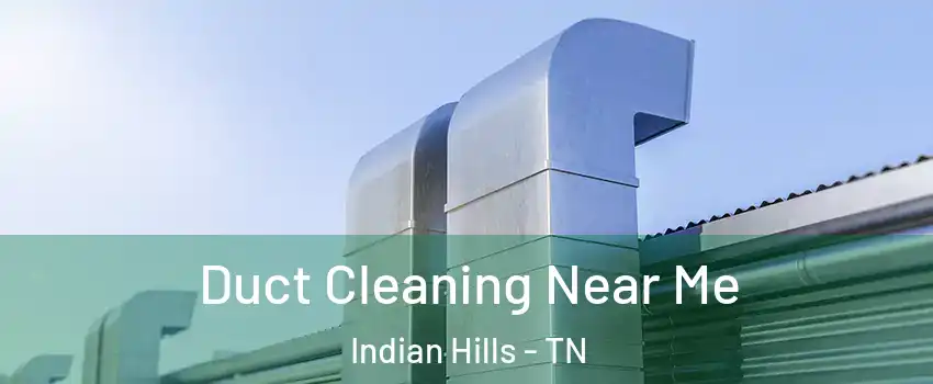 Duct Cleaning Near Me Indian Hills - TN