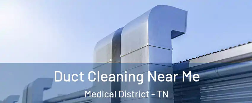 Duct Cleaning Near Me Medical District - TN