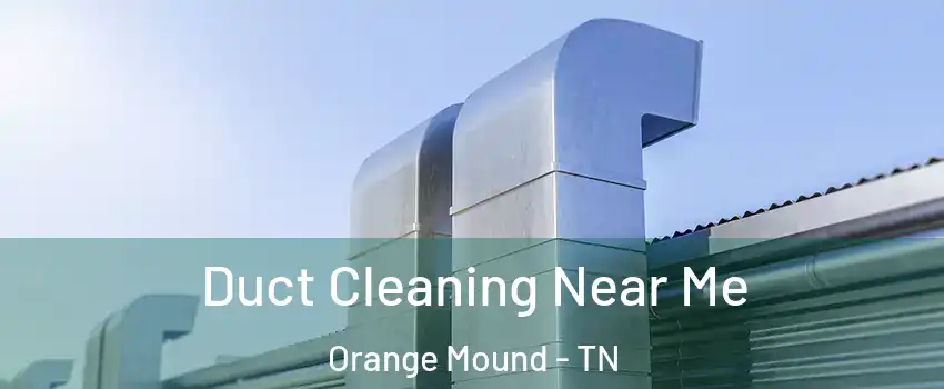 Duct Cleaning Near Me Orange Mound - TN