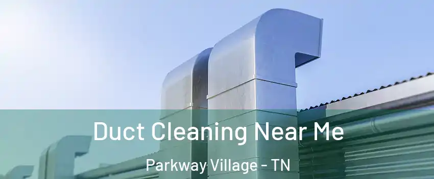 Duct Cleaning Near Me Parkway Village - TN