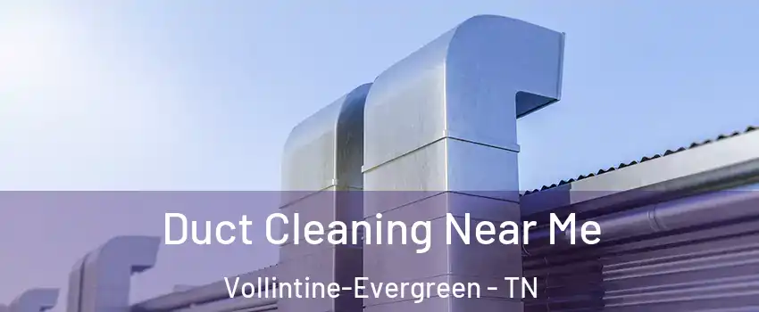 Duct Cleaning Near Me Vollintine-Evergreen - TN