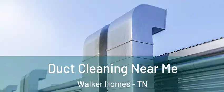 Duct Cleaning Near Me Walker Homes - TN