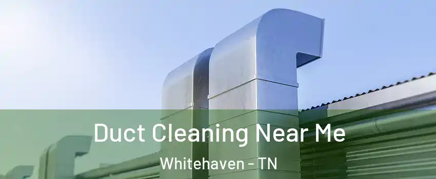 Duct Cleaning Near Me Whitehaven - TN