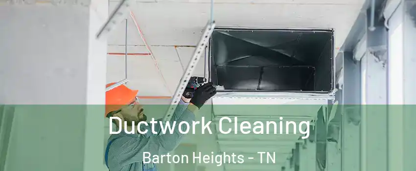 Ductwork Cleaning Barton Heights - TN