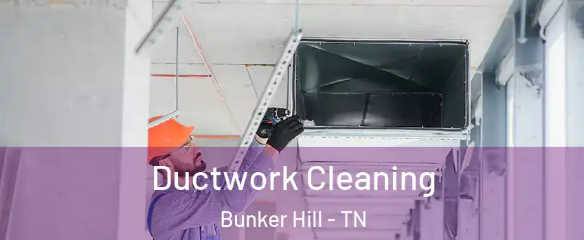 Ductwork Cleaning Bunker Hill - TN