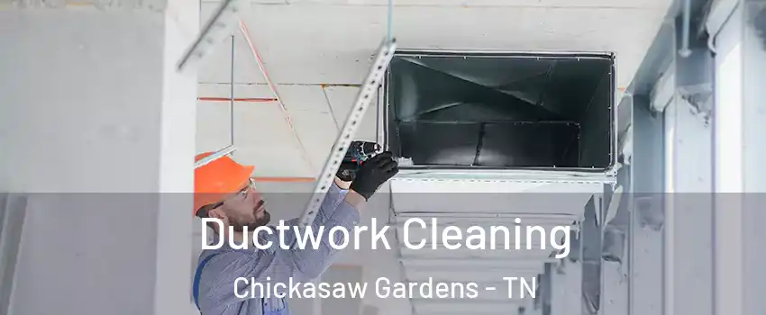 Ductwork Cleaning Chickasaw Gardens - TN