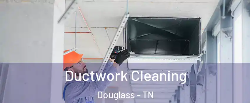 Ductwork Cleaning Douglass - TN