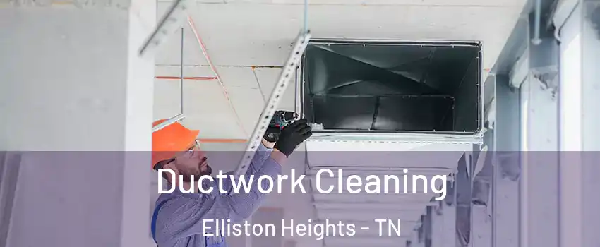 Ductwork Cleaning Elliston Heights - TN