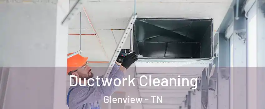 Ductwork Cleaning Glenview - TN