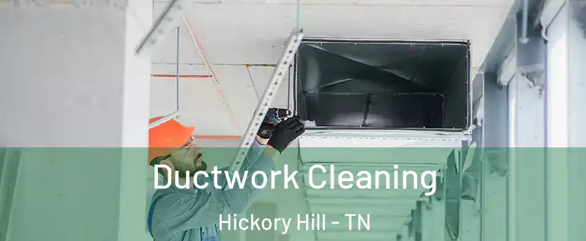 Ductwork Cleaning Hickory Hill - TN