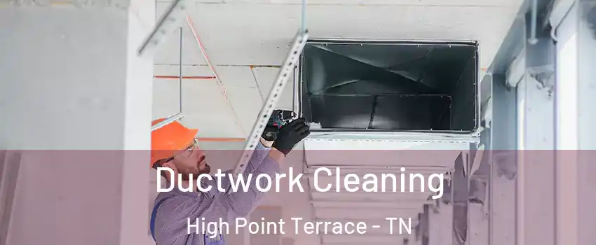 Ductwork Cleaning High Point Terrace - TN