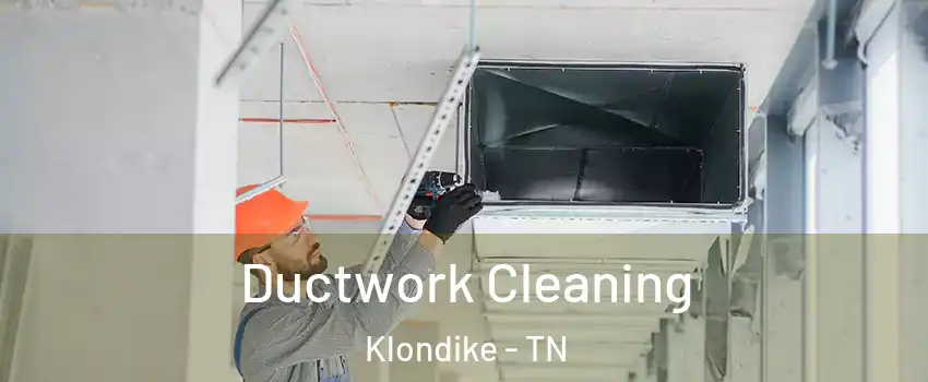 Ductwork Cleaning Klondike - TN