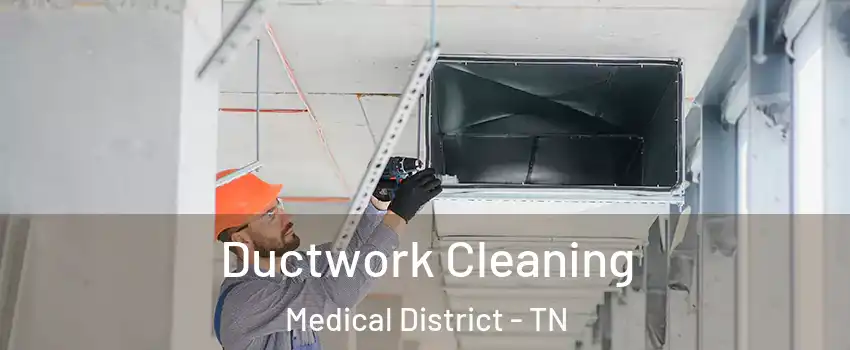 Ductwork Cleaning Medical District - TN