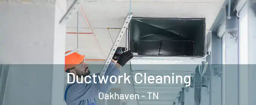 Ductwork Cleaning Oakhaven - TN