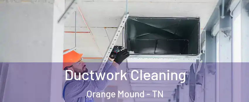 Ductwork Cleaning Orange Mound - TN