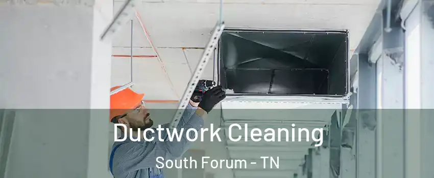 Ductwork Cleaning South Forum - TN