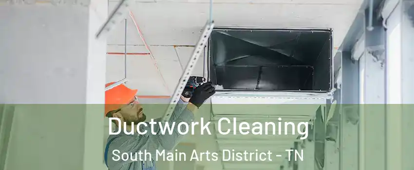 Ductwork Cleaning South Main Arts District - TN