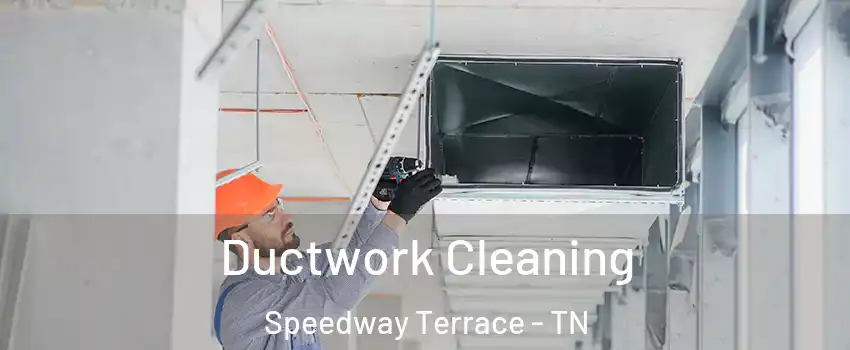 Ductwork Cleaning Speedway Terrace - TN