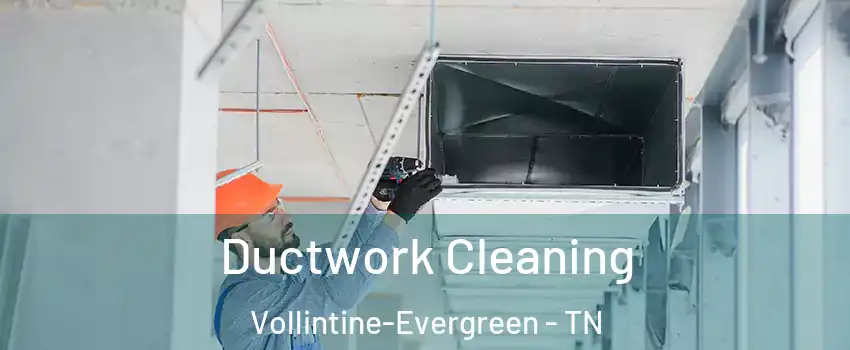 Ductwork Cleaning Vollintine-Evergreen - TN