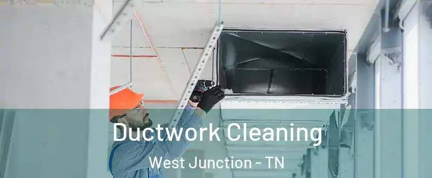 Ductwork Cleaning West Junction - TN