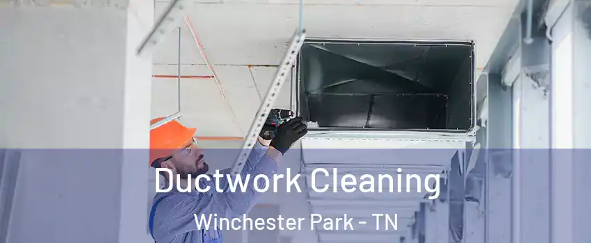 Ductwork Cleaning Winchester Park - TN