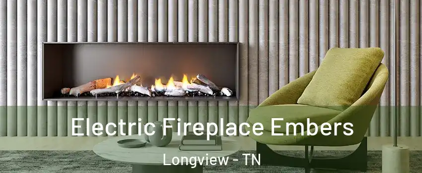 Electric Fireplace Embers Longview - TN