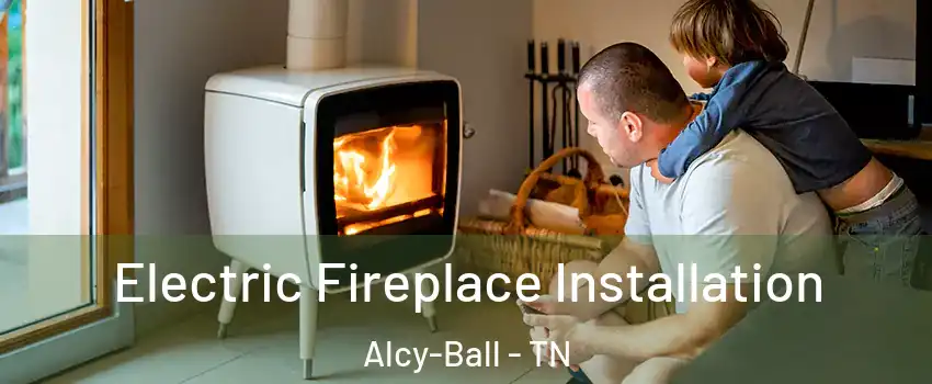 Electric Fireplace Installation Alcy-Ball - TN