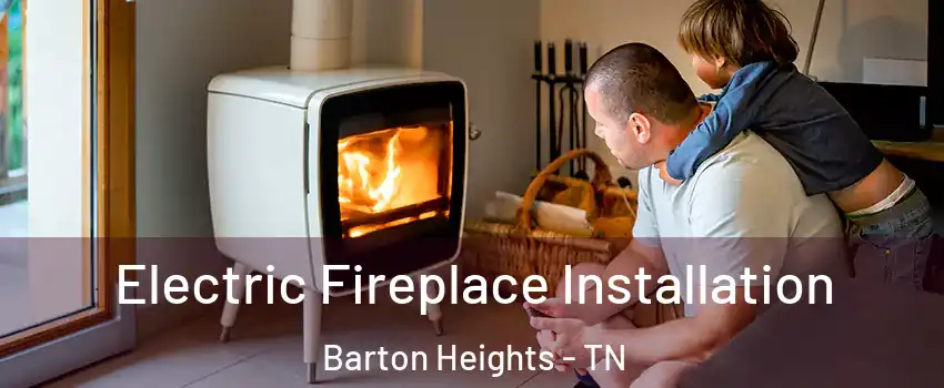 Electric Fireplace Installation Barton Heights - TN