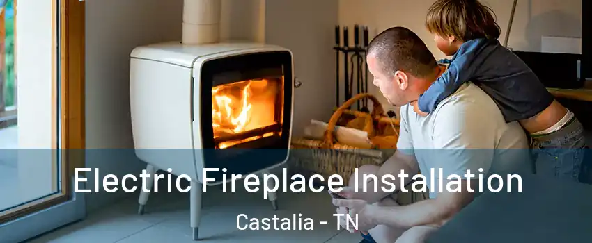 Electric Fireplace Installation Castalia - TN