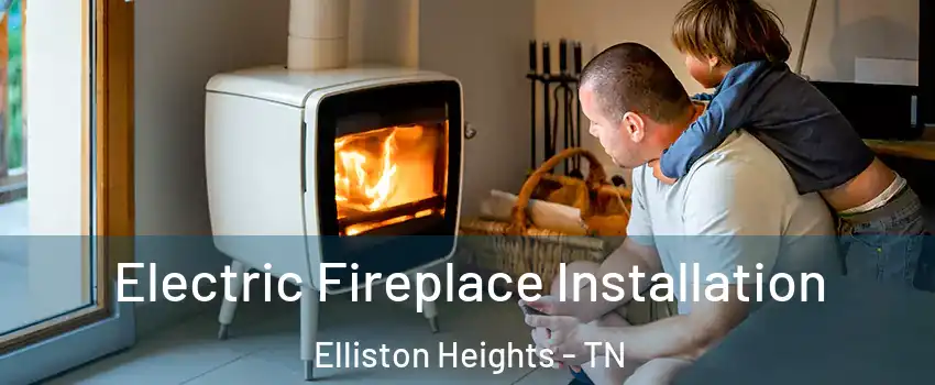 Electric Fireplace Installation Elliston Heights - TN