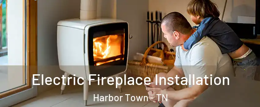 Electric Fireplace Installation Harbor Town - TN