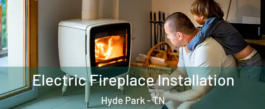 Electric Fireplace Installation Hyde Park - TN