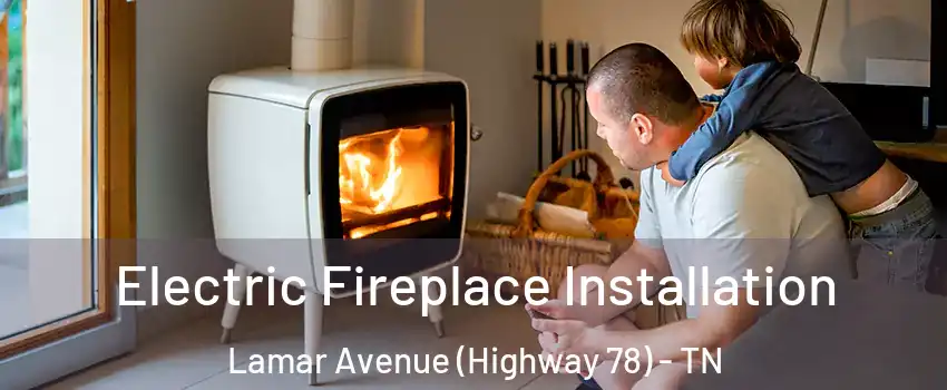 Electric Fireplace Installation Lamar Avenue (Highway 78) - TN